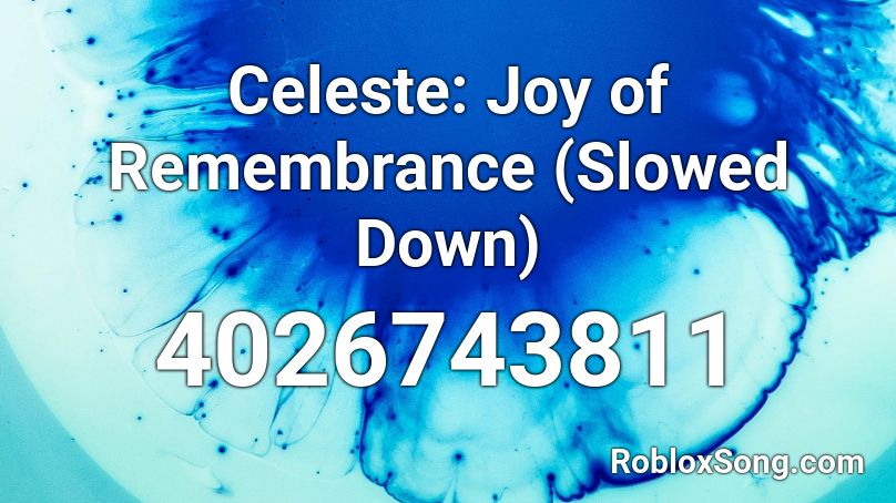 Celeste: Joy of Remembrance Roblox ID