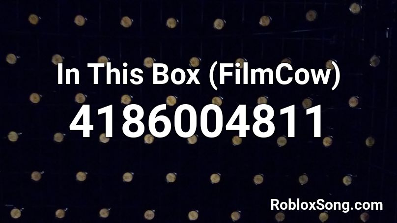 In This Box (FilmCow) Roblox ID