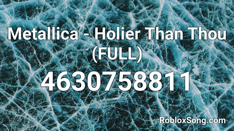 Metallica - Holier Than Thou (FULL) Roblox ID