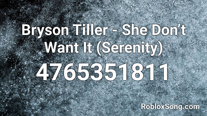 Bryson Tiller - She Don’t Want It (Serenity)  Roblox ID