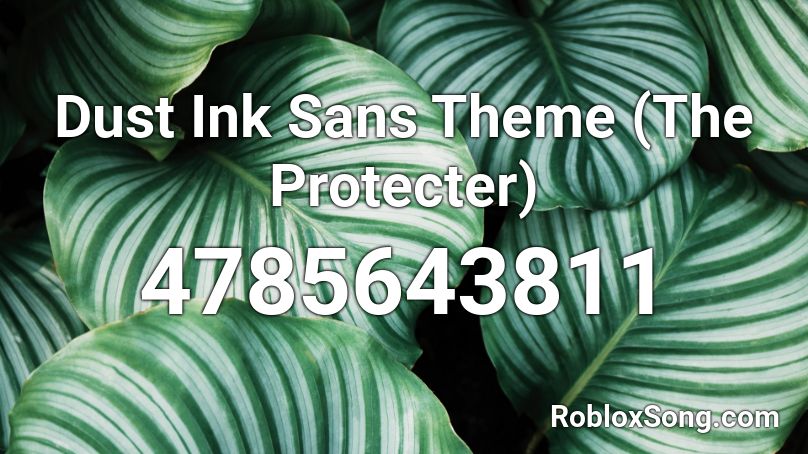 Dust Ink Sans Theme The Protecter Roblox Id Roblox Music Codes - ink sans roblox id