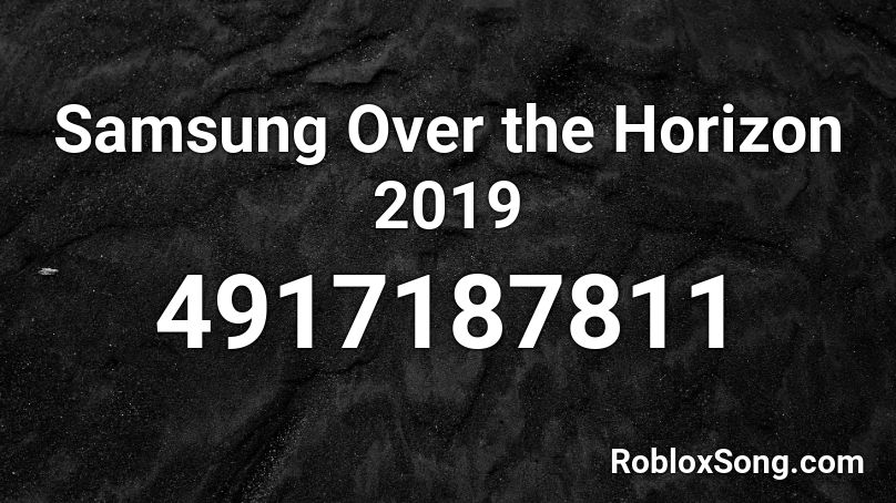 Samsung Over the Horizon 2019 Roblox ID