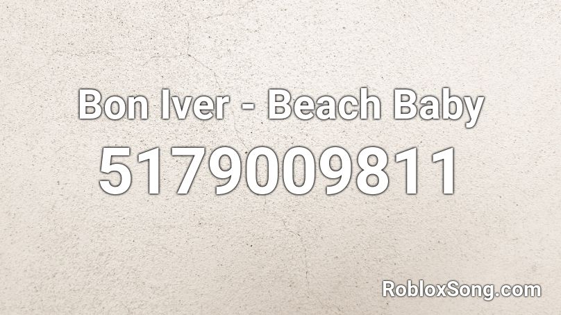 Bon Iver Beach Baby Roblox Id Roblox Music Codes - beach baby bom iver roblox id