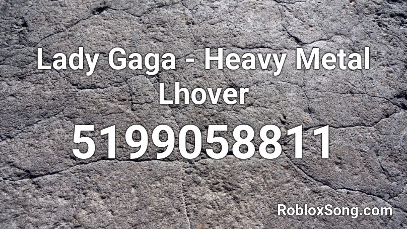 Lady Gaga - Heavy Metal Lhover Roblox ID