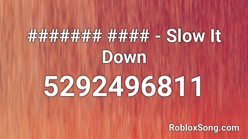 ####### #### - Slow It Down Roblox ID