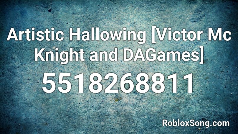 Artistic Hallowing [Victor Mc Knight and DAGames] Roblox ID