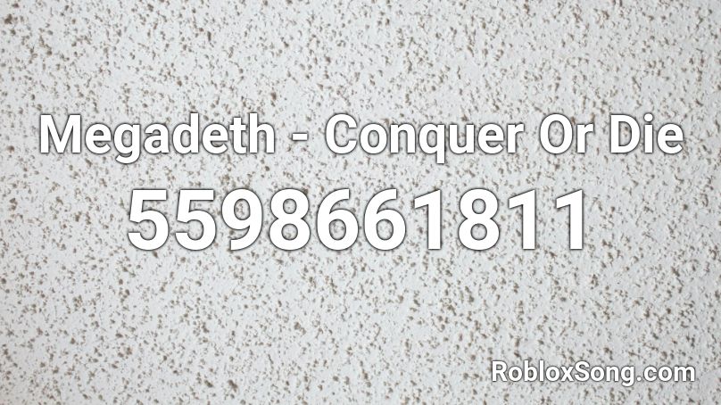 Megadeth - Conquer Or Die Roblox ID