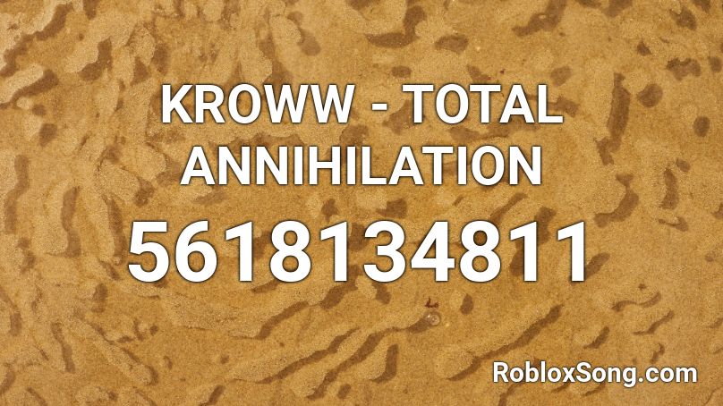 KROWW - TOTAL ANNIHILATION Roblox ID