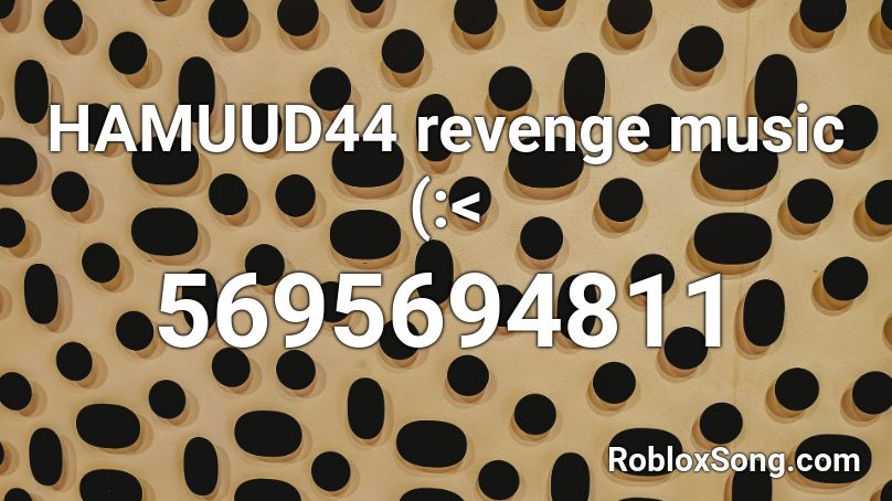 HAMUUD44 revenge music (:< Roblox ID