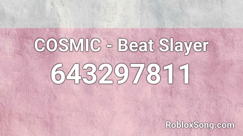 COSMIC - Beat Slayer  Roblox ID