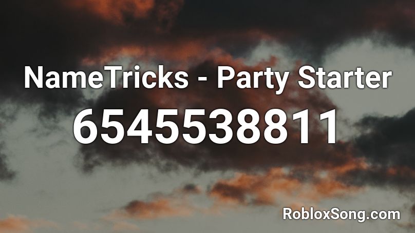 NameTricks - Party Starter (Made By 217x382) Roblox ID