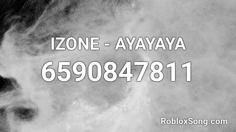 IZONE - AYAYAYA Roblox ID