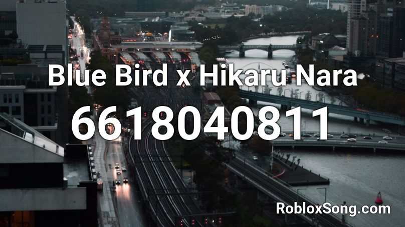 Blue Bird x Hikaru Nara Roblox ID