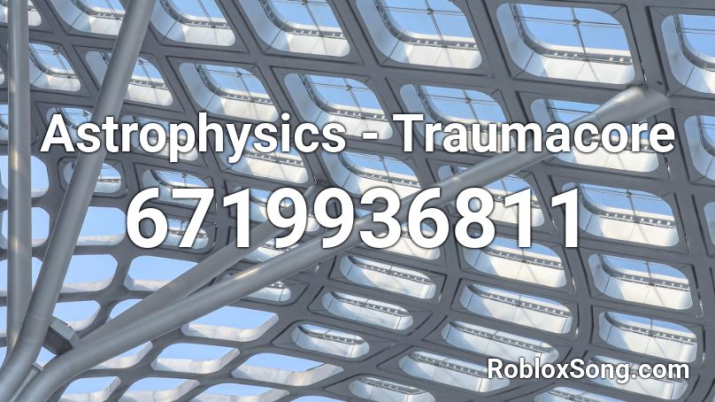 Astrophysics - Traumacore Roblox ID