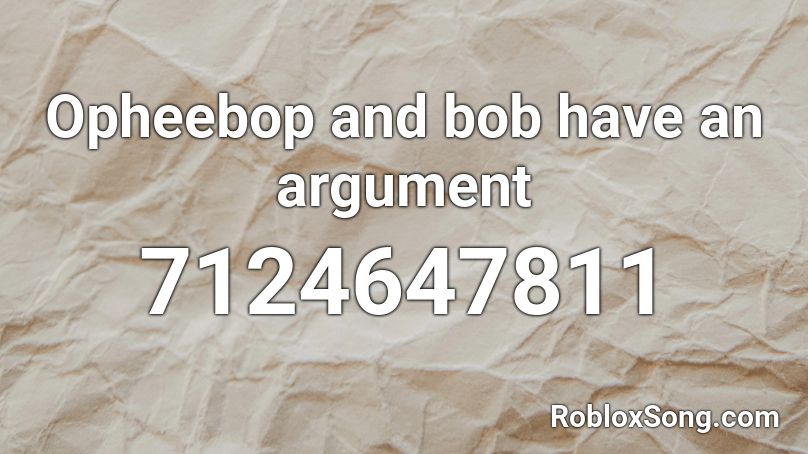 Opheebop and bob have an argument Roblox ID