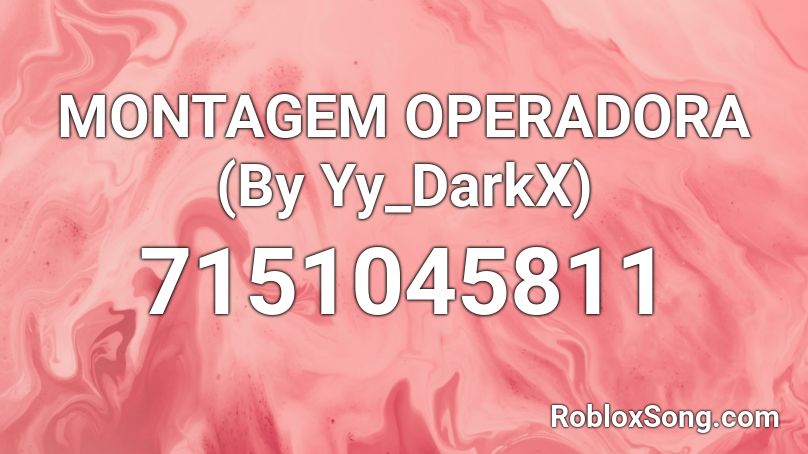 MONTAGEM OPERADORA (By Yy_DarkX) Roblox ID