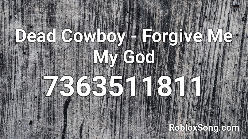 Dead Cowboy - Forgive Me My God Roblox ID