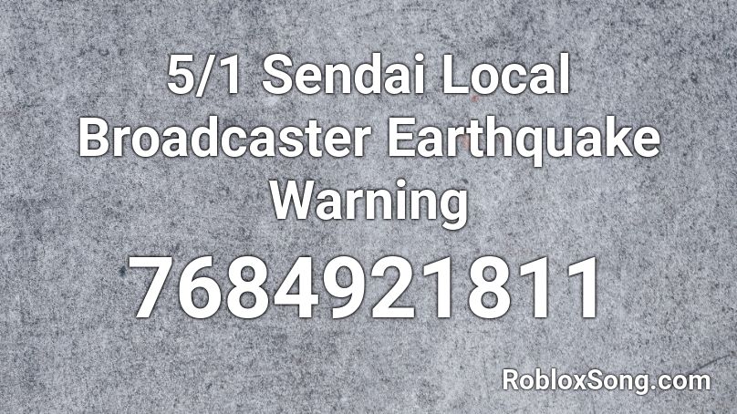 5/1 Sendai Local Broadcaster Earthquake Warning Roblox ID