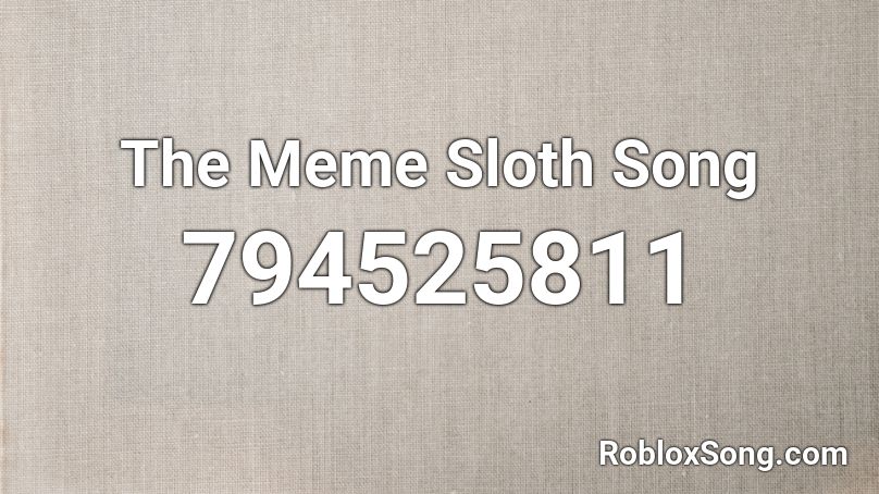 The Meme Sloth Song Roblox ID