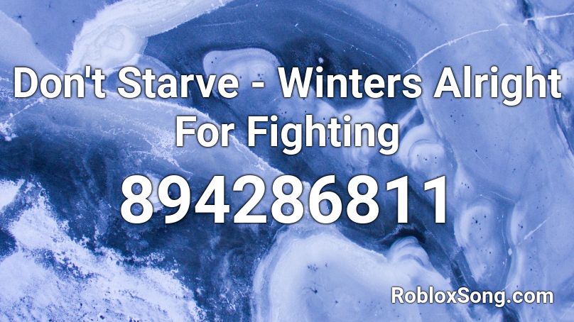 Don't Starve - Winters Alright For Fighting Roblox ID