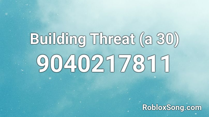 Building Threat (a 30) Roblox ID