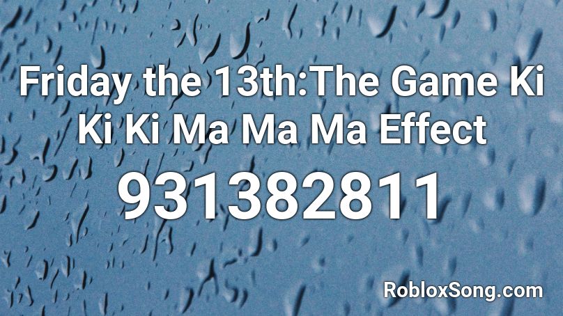 Friday the 13th:The Game Ki Ki Ki Ma Ma Ma Effect Roblox ID