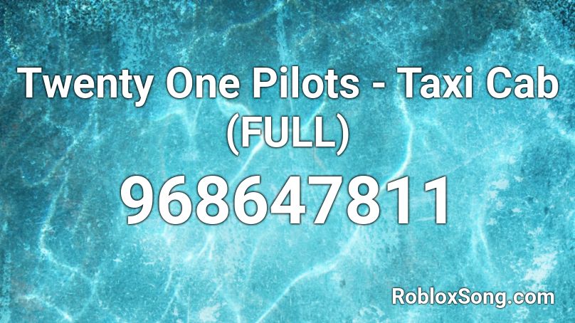Twenty One Pilots - Taxi Cab (FULL) Roblox ID