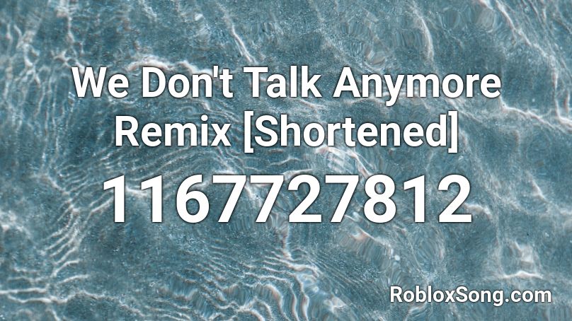 We Don T Talk Anymore Remix Shortened Roblox Id Roblox Music Codes - we don t talk anymore roblox id