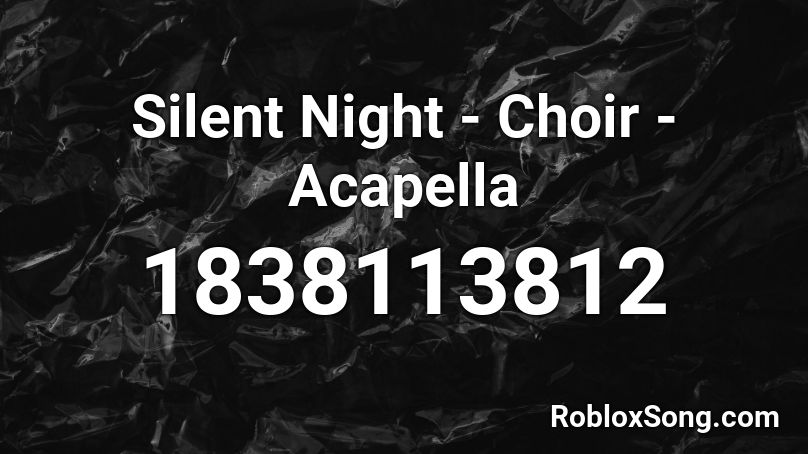 Silent Night - Choir - Acapella Roblox ID