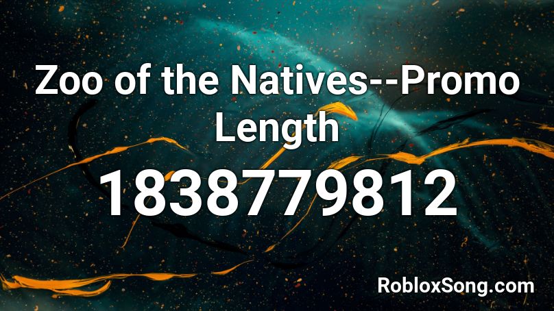 Zoo of the Natives--Promo Length Roblox ID
