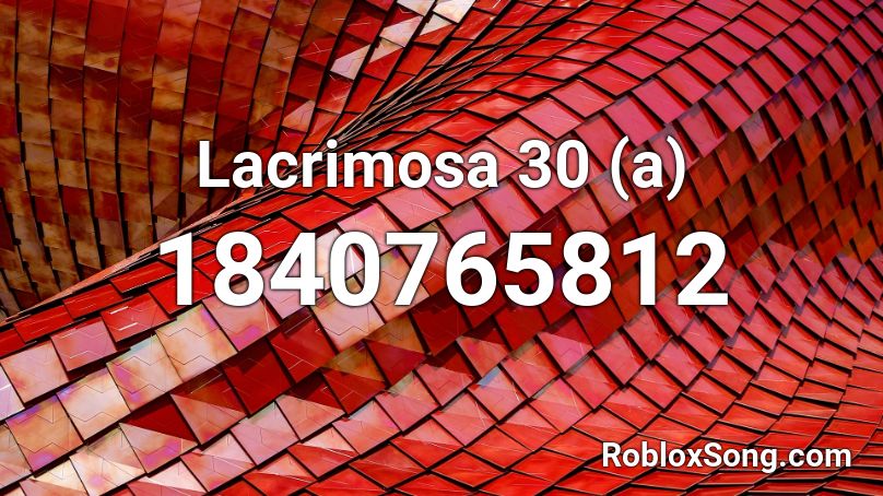 Lacrimosa 30 (a) Roblox ID