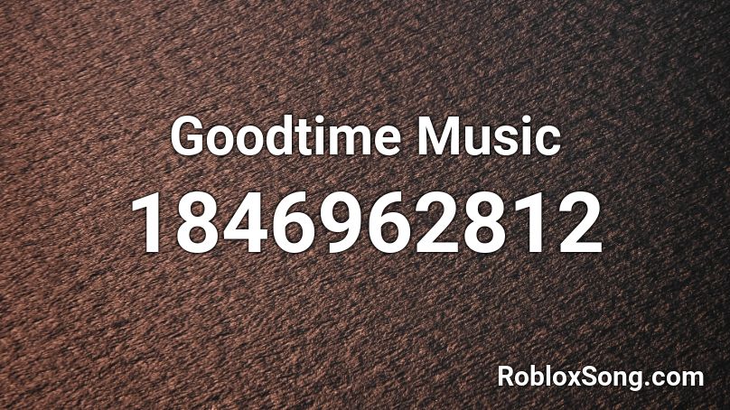 Goodtime Music Roblox ID