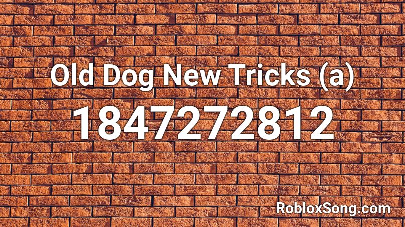 Old Dog New Tricks (a) Roblox ID