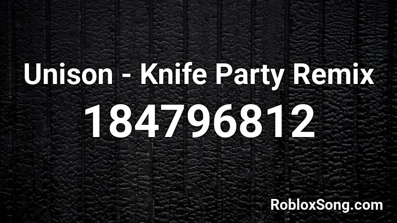 Unison - Knife Party Remix Roblox ID
