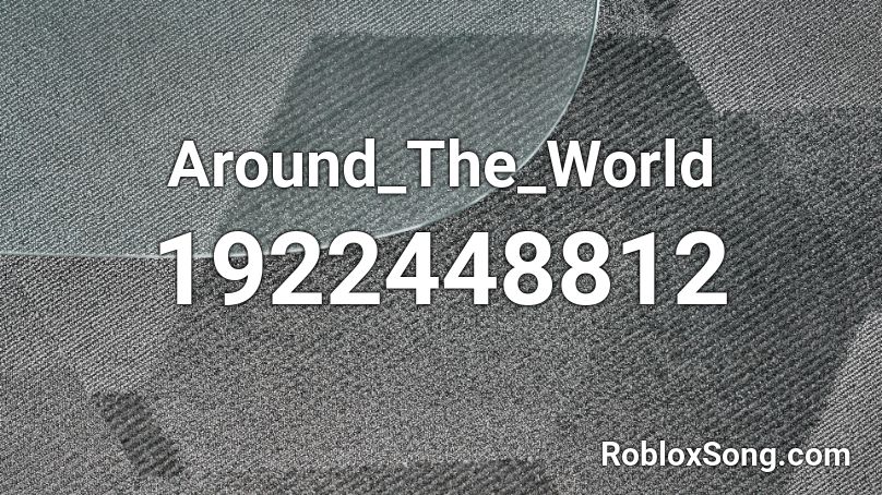 Around_The_World Roblox ID