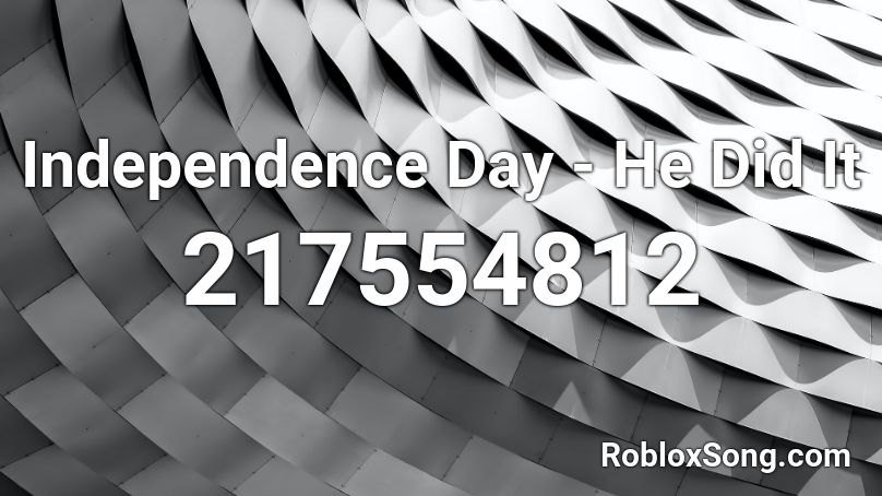 Independence Day - He Did It Roblox ID