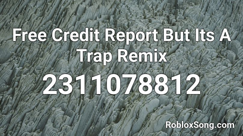 Free Credit Report But Its A Trap Remix Roblox ID