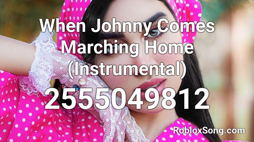 when johnny comes marching home roblox