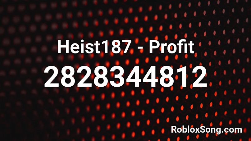 Heist187 - Profit Roblox ID