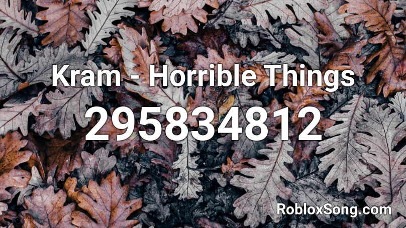 Kram - Horrible Things Roblox ID