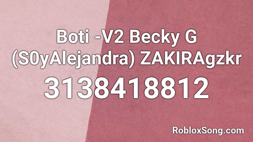 Boti -V2 Becky G (S0yAlejandra) ZAKIRAgzkr Roblox ID