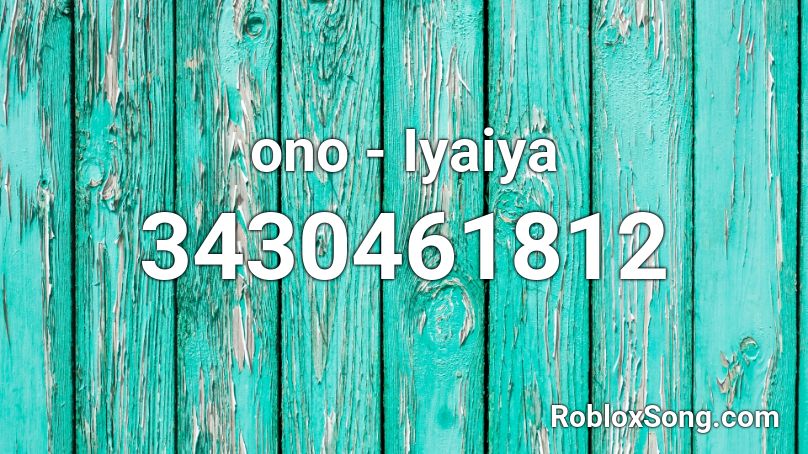 ono - Iyaiya Roblox ID