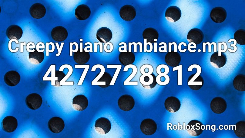 Creepy piano ambiance.mp3 Roblox ID
