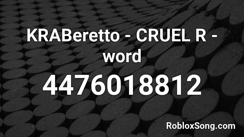KRABeretto - CRUEL R - word Roblox ID
