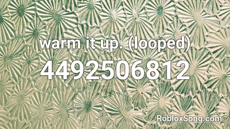 warm it up. (looped) Roblox ID