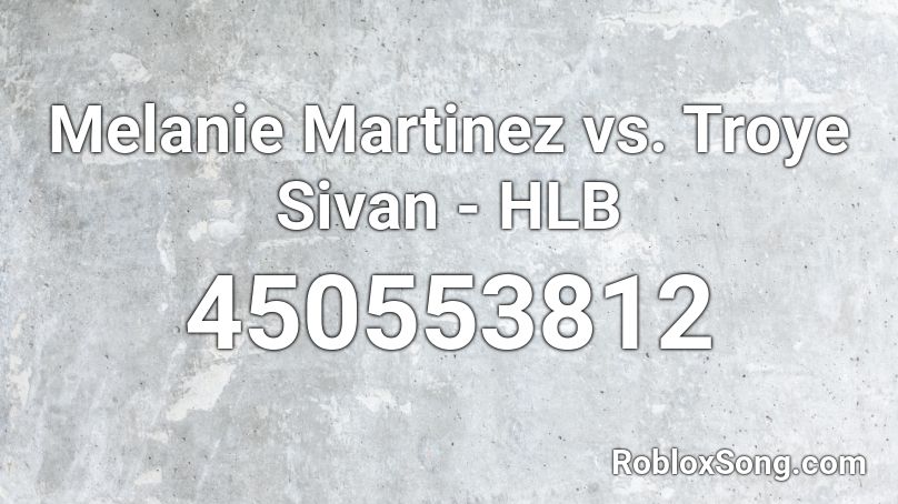 Melanie Martinez vs. Troye Sivan - HLB Roblox ID