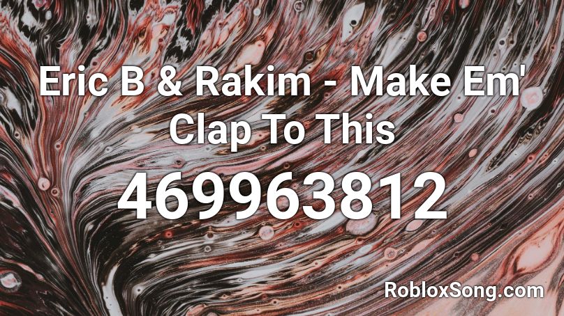 Eric B & Rakim - Make Em' Clap To This  Roblox ID