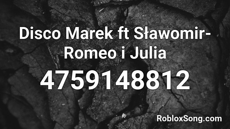 Disco Marek ft Sławomir-Romeo i Julia Roblox ID