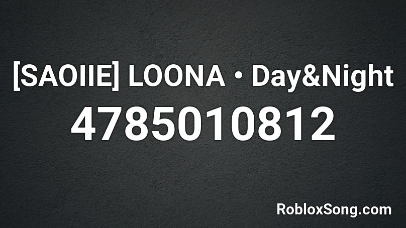 [SAOIIE] LOONA • Day&Night Roblox ID