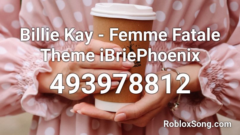 Billie Kay - Femme Fatale Theme iBriePhoenix Roblox ID